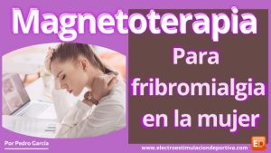 Tratamiento con magnetoterapia para reducir síntomas de fibromialgia en mujeres