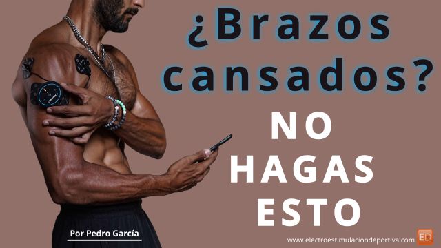 Brazos cansados. Electroestimulacion